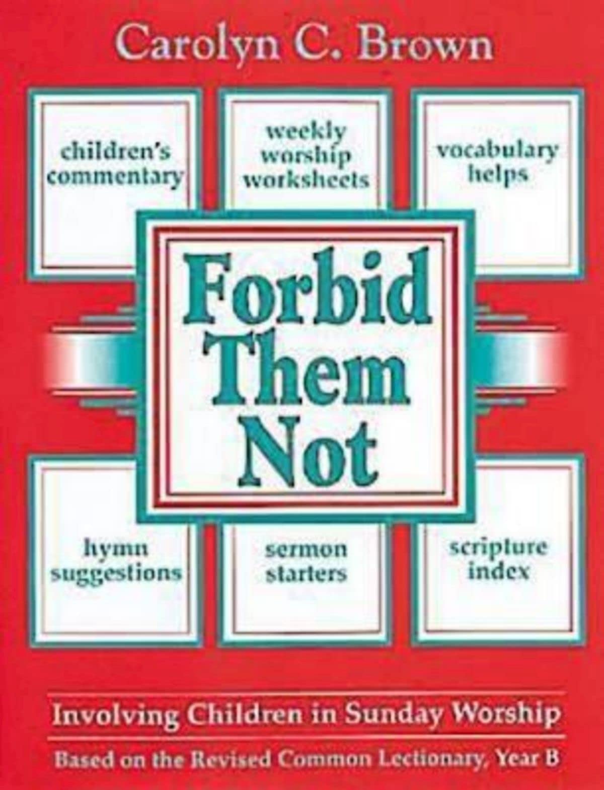 Forbid Them Not Year B: Involving Children in Sunday Worship,Used
