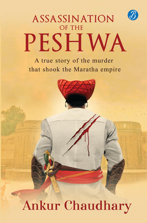 Assassination Of The Peshwa: A True Story Of The Murder That Shook The Maratha Empire  A Thrilling Historical Account