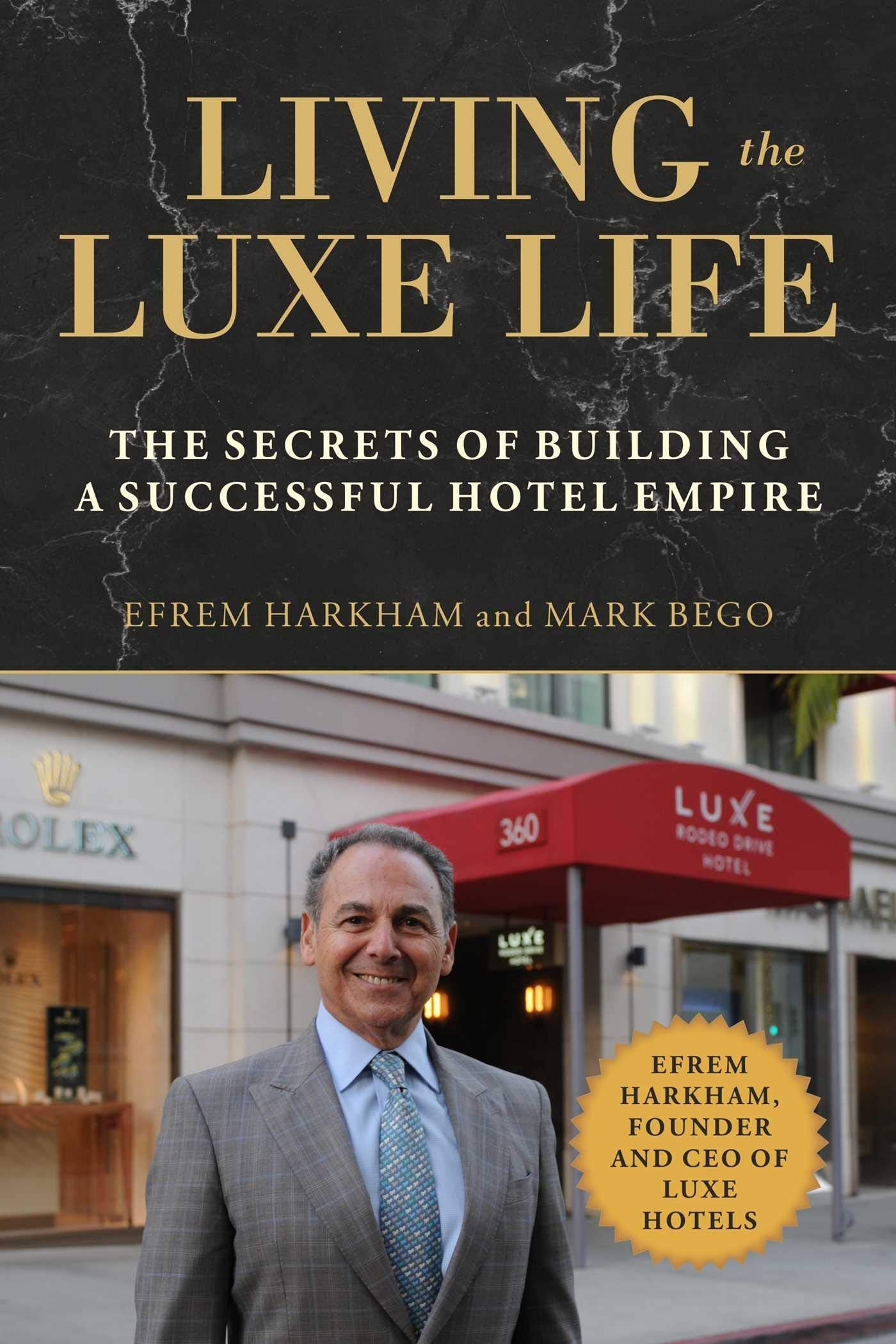 Living the Luxe Life: The Secrets of Building a Successful Hotel Empire,New