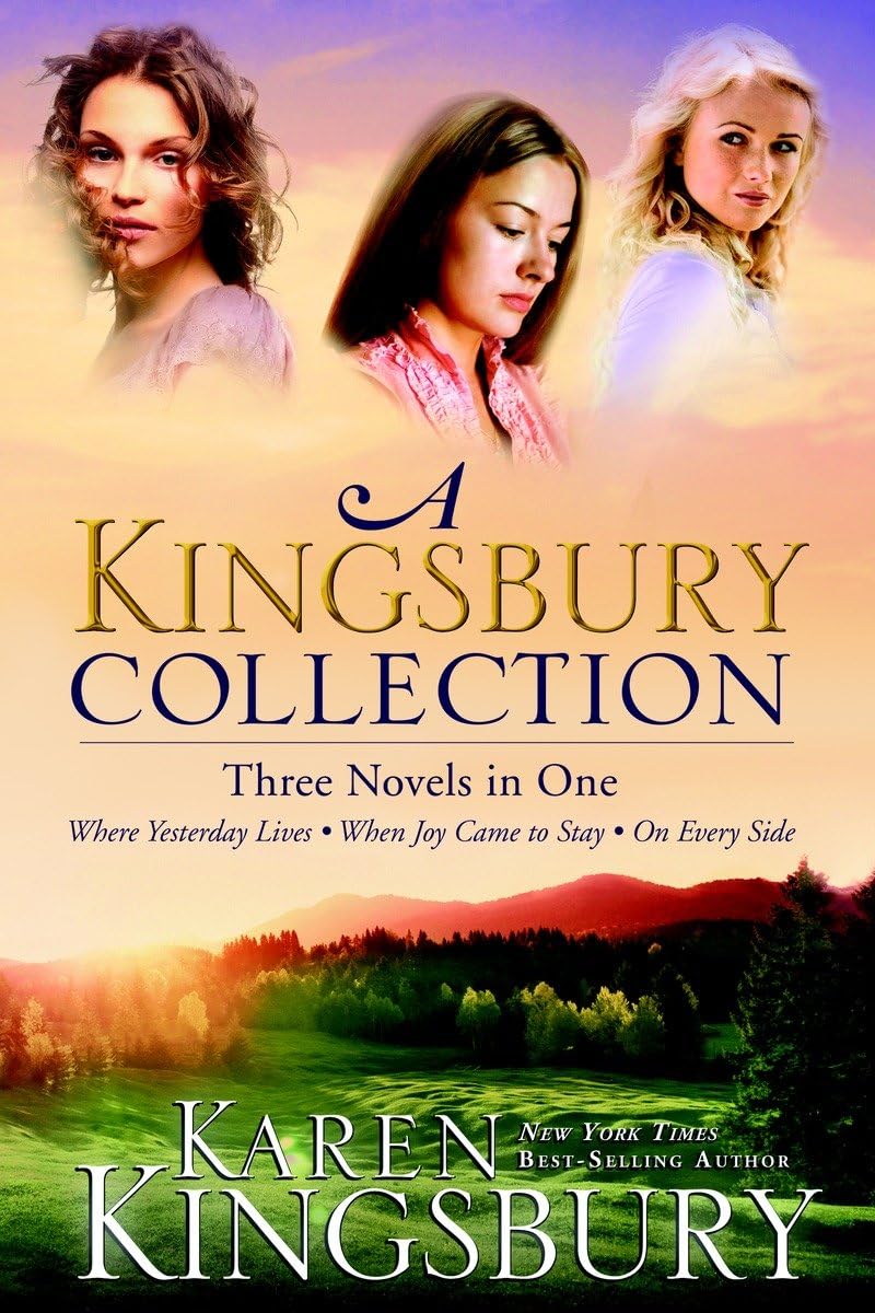 A Kingsbury Collection: Three Novels in One: Where Yesterday Lives, When Joy Came to Stay, On Every Side,New