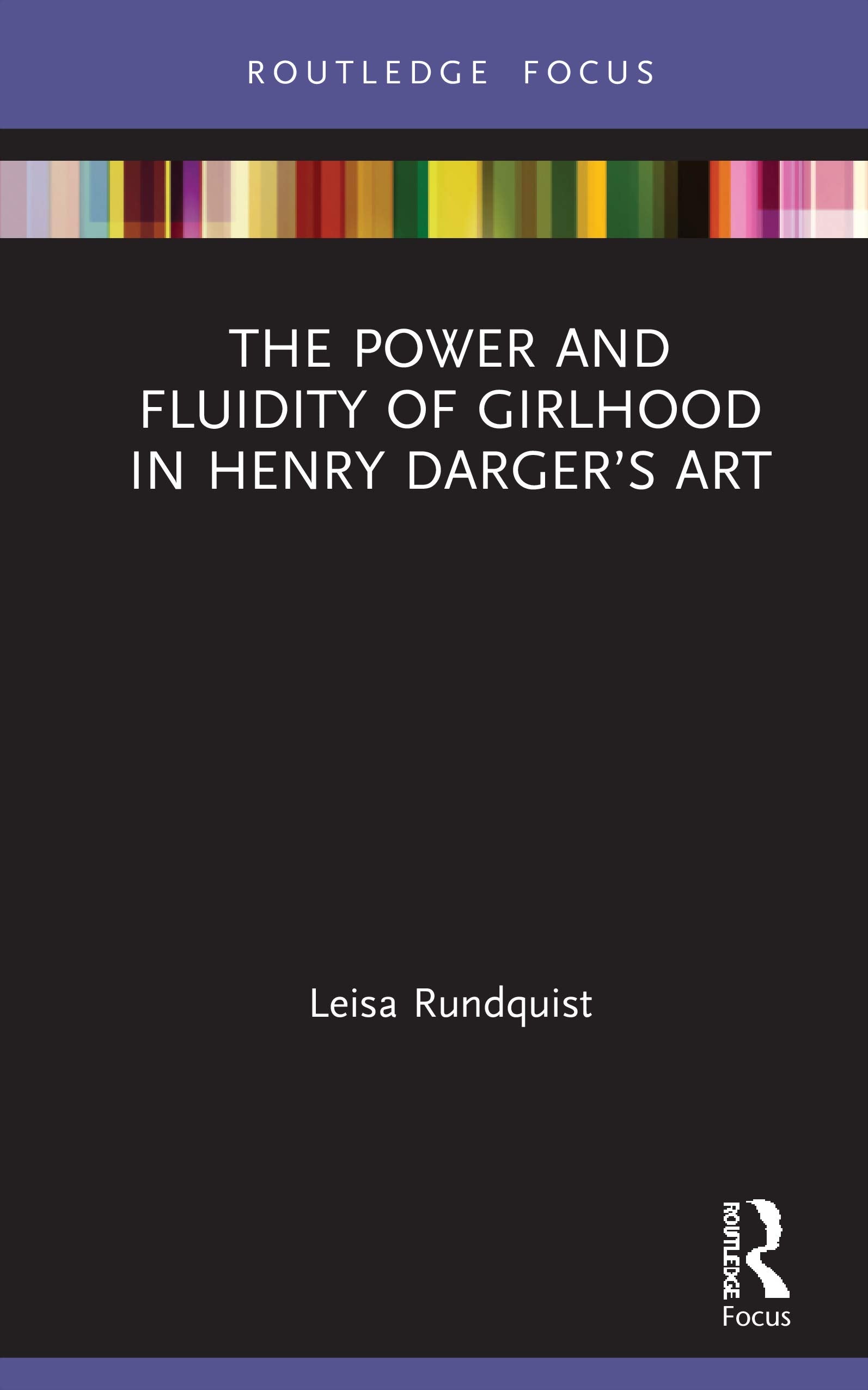 The Power and Fluidity of Girlhood in Henry Dargers Art (Routledge Focus on Art History and Visual Studies),Used