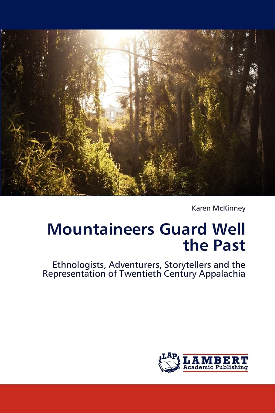 Mountaineers Guard Well the Past: Ethnologists, Adventurers, Storytellers and the Representation of Twentieth Century Appalachia,Used