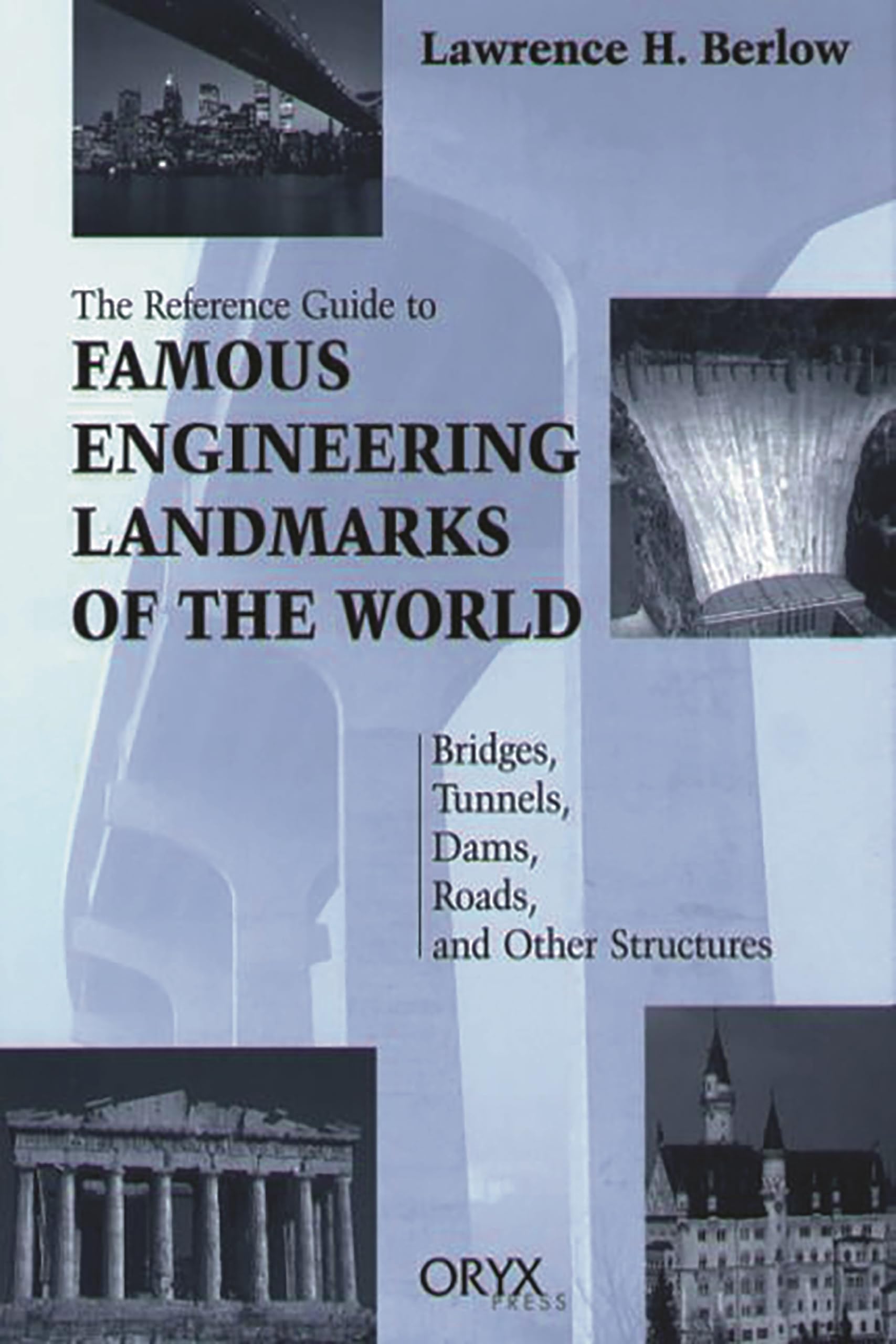 Reference Guide to Famous Engineering Landmarks of the World: Bridges, Tunnels, Dams, Roads, and Other Structures,Used