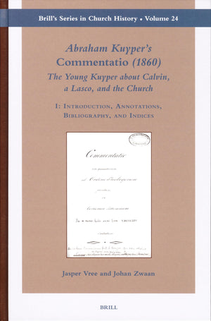 Abraham Kuyper's Commentatio (1860): The Young Kuyper about Calvin, a Lasco, and the Church (2 Vols.): I: Introduction, Annotati,Used