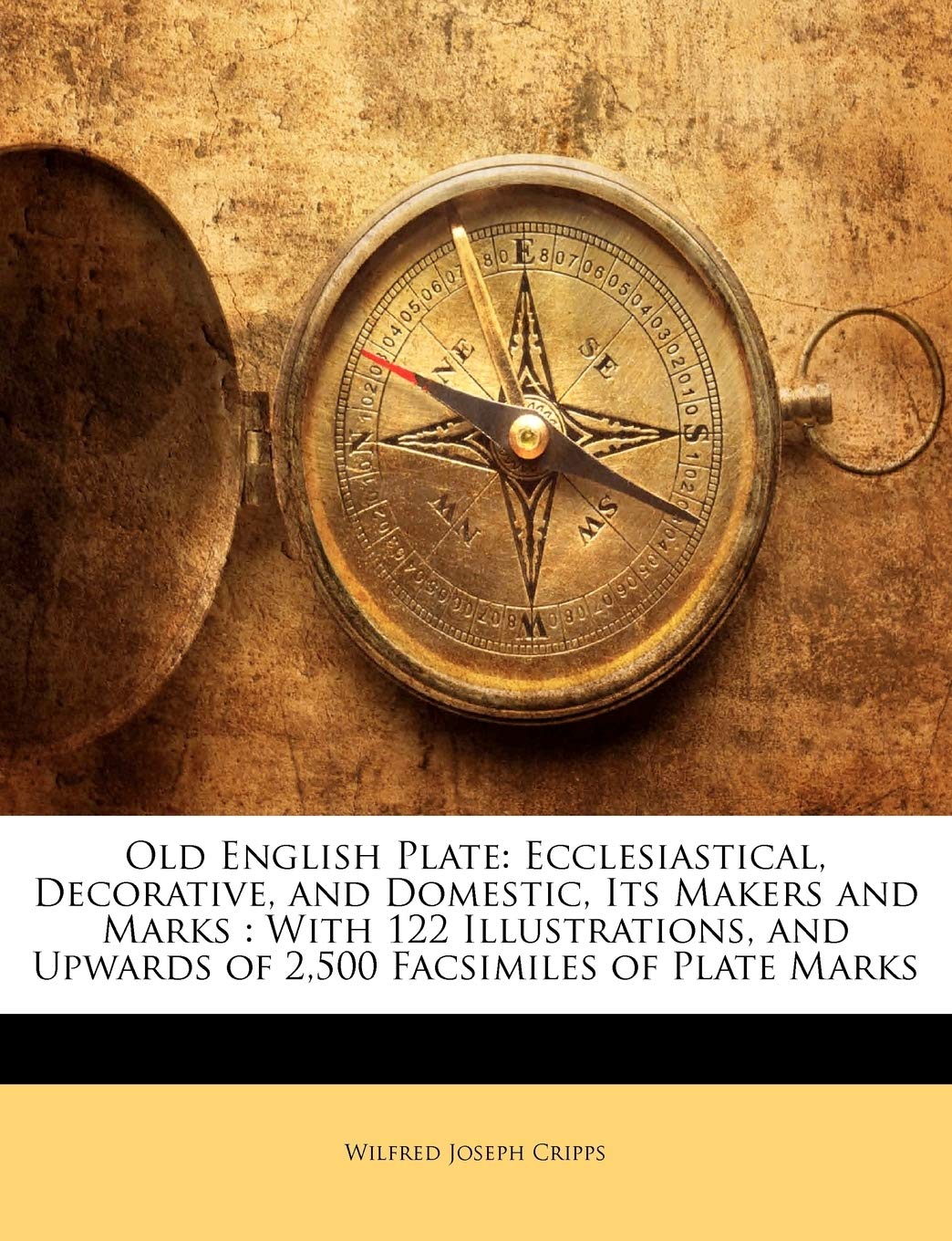 Old English Plate: Ecclesiastical, Decorative, and Domestic, Its Makers and Marks: With 122 Illustrations, and Upwards of 2,500 ,Used