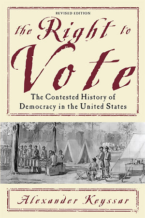 The Right to Vote: The Contested History of Democracy in the United States,Used