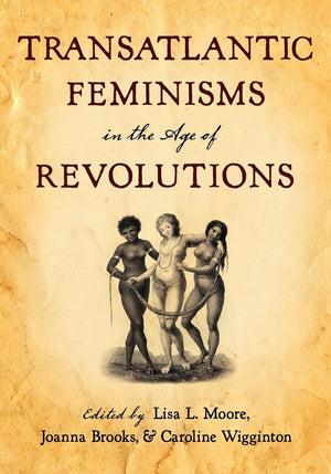 Transatlantic Feminisms in the Age of Revolutions,Used
