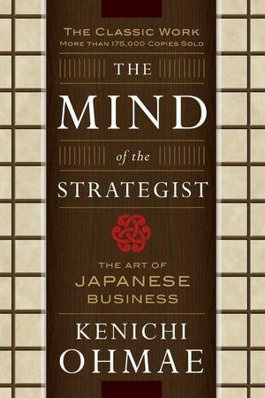 The Mind Of The Strategist: The Art of Japanese Business,Used