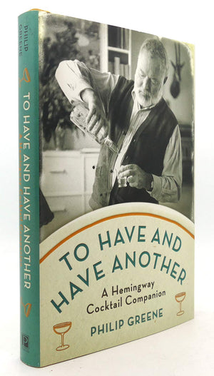 To Have And Have Another: A Hemingway Cocktail Companion,Used