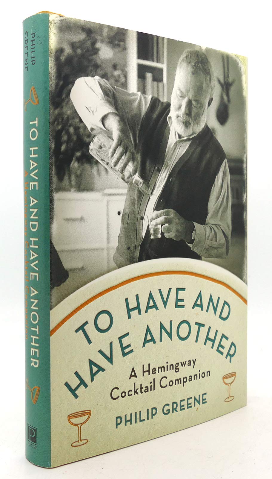 To Have and Have Another: A Hemingway Cocktail Companion,New