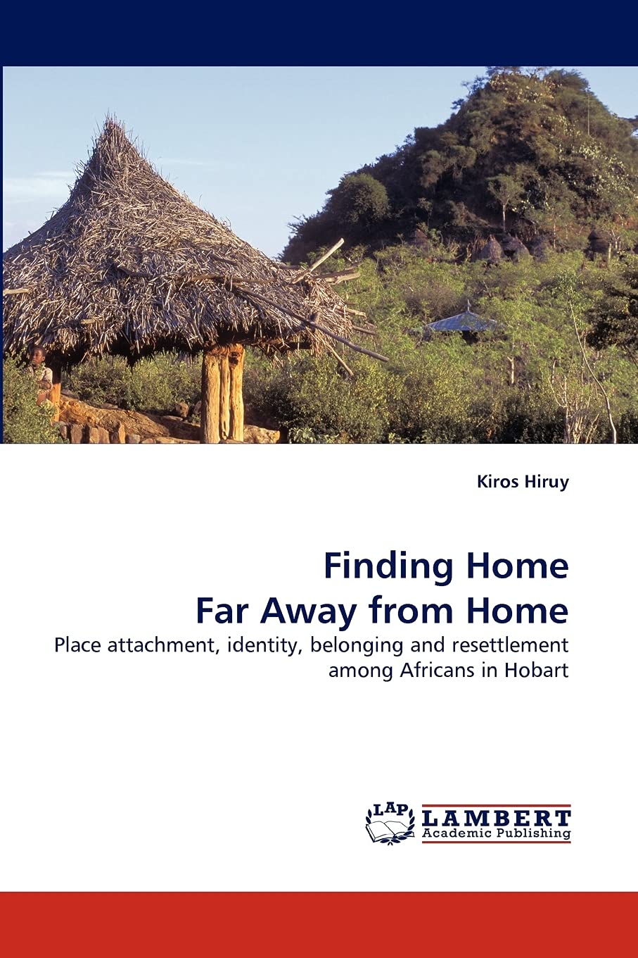 Finding Home Far Away from Home: Place attachment, identity, belonging and resettlement among Africans in Hobart,Used
