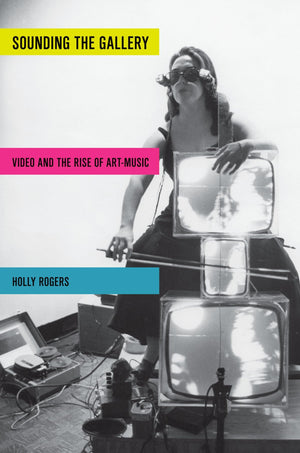 Sounding the Gallery: Video and the Rise of ArtMusic (Oxford Music / Media),Used