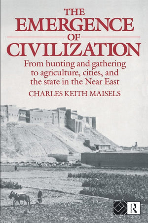 The Emergence Of Civilisation (From Hunting And Gathering To Agriculture, Cities And The St),Used