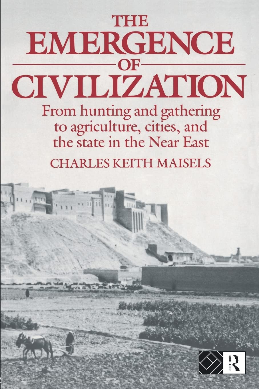 The Emergence Of Civilisation (From Hunting And Gathering To Agriculture, Cities And The St),Used