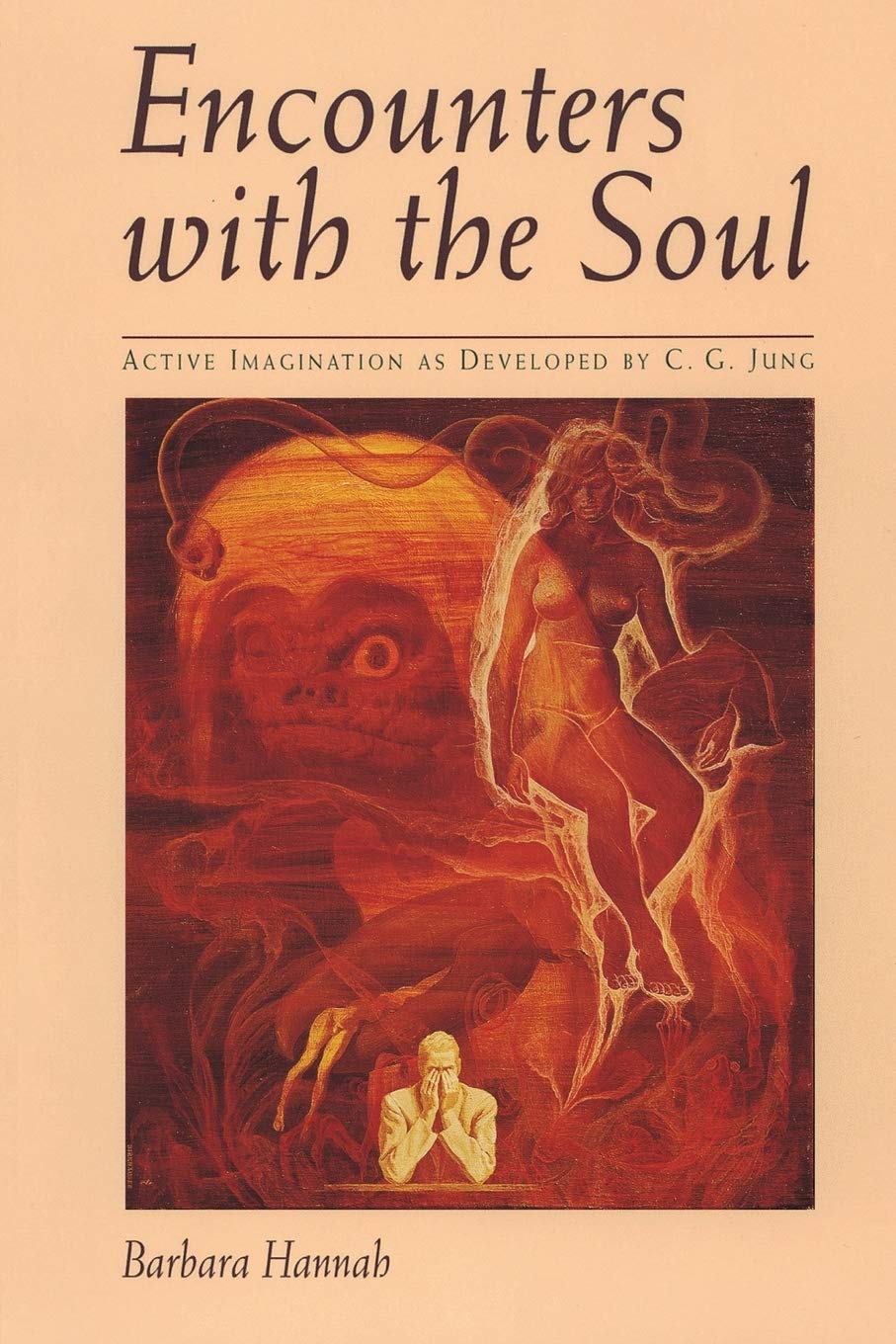 Encounters With The Soul: Active Imagination As Developed By C.G. Jung
