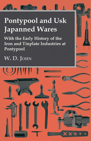 Pontypool And Usk Japanned Wares  With The Early History Of The Iron And Tinplate Industries At Pontypool,Used