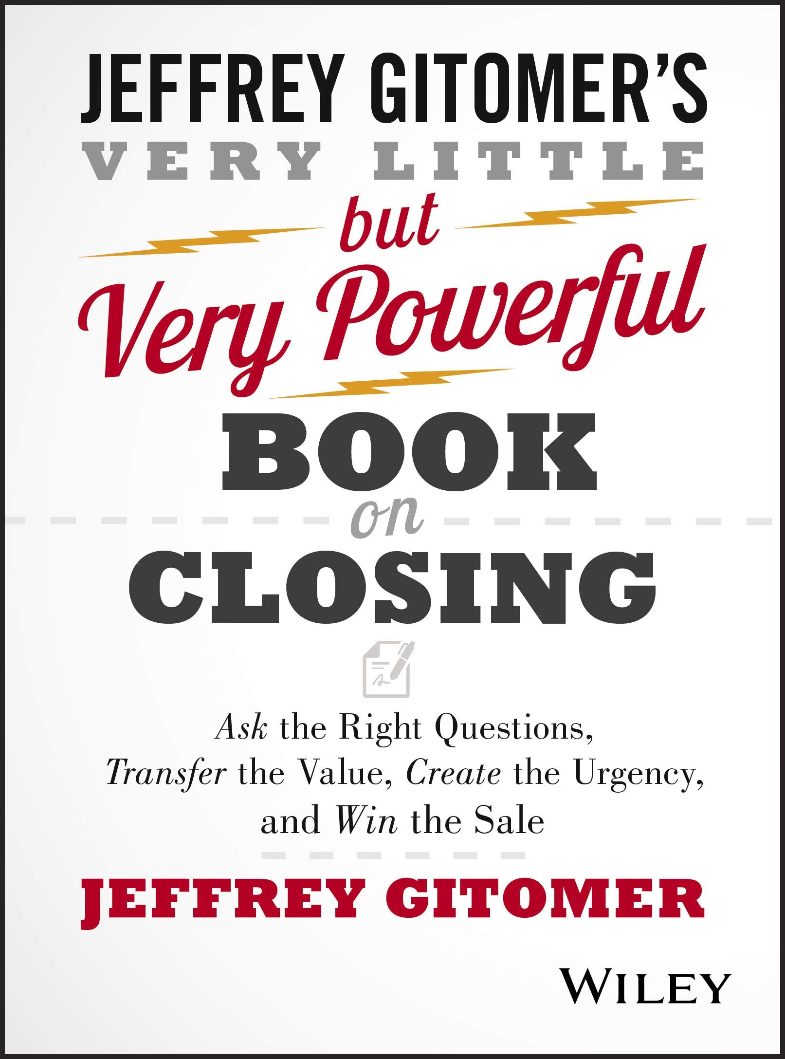 The Very Little but Very Powerful Book on Closing: Ask the Right Questions, Transfer the Value, Create the Urgency, and Win the ,New