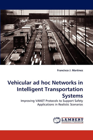 Vehicular ad hoc Networks in Intelligent Transportation Systems: Improving VANET Protocols to Support Safety Applications in Rea,Used