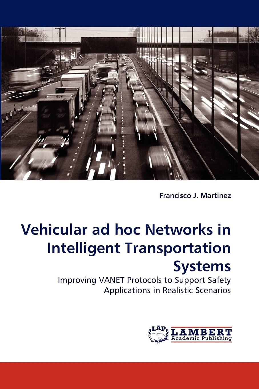 Vehicular ad hoc Networks in Intelligent Transportation Systems: Improving VANET Protocols to Support Safety Applications in Rea,Used
