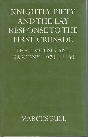 Knightly Piety and the Lay Response to the First Crusade: The Limousin and Gascony c.970c.1130,Used