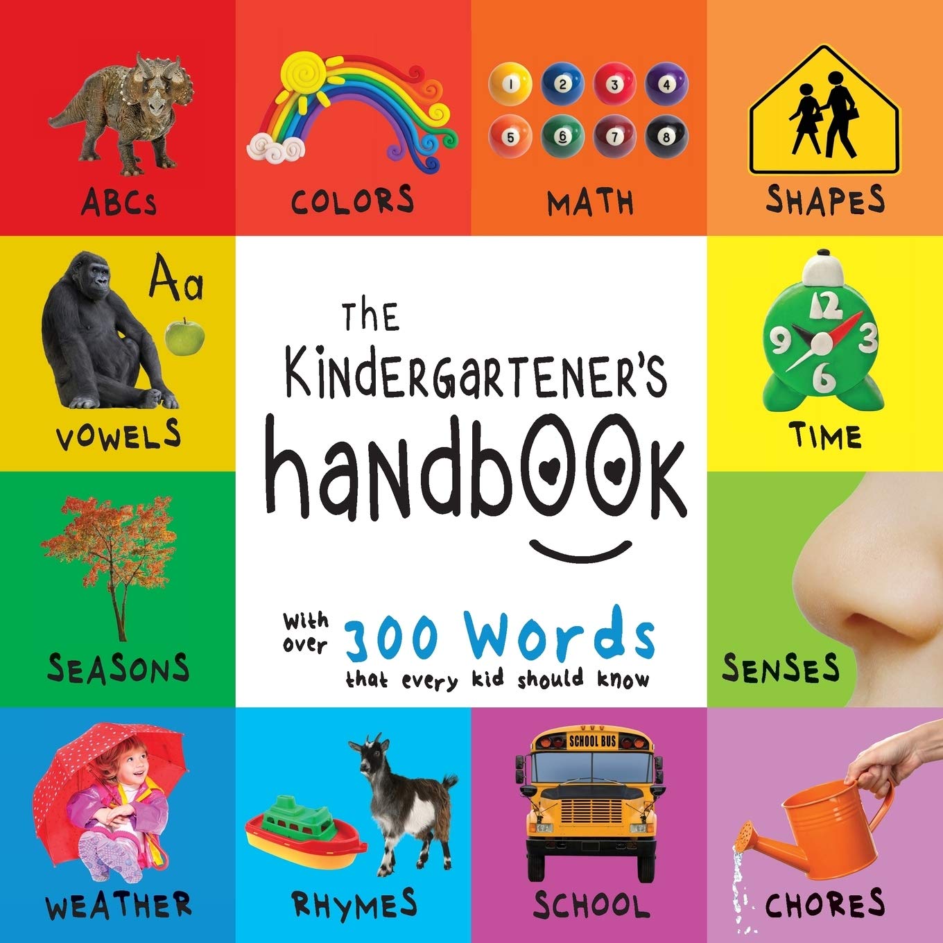 The Kindergartener's Handbook: ABC's, Vowels, Math, Shapes, Colors, Time, Senses, Rhymes, Science, and Chores, with 300 Words th,Used