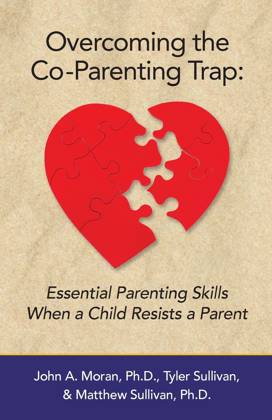 Overcoming the CoParenting Trap: Essential Parenting Skills When a Child Resists a Parent,New