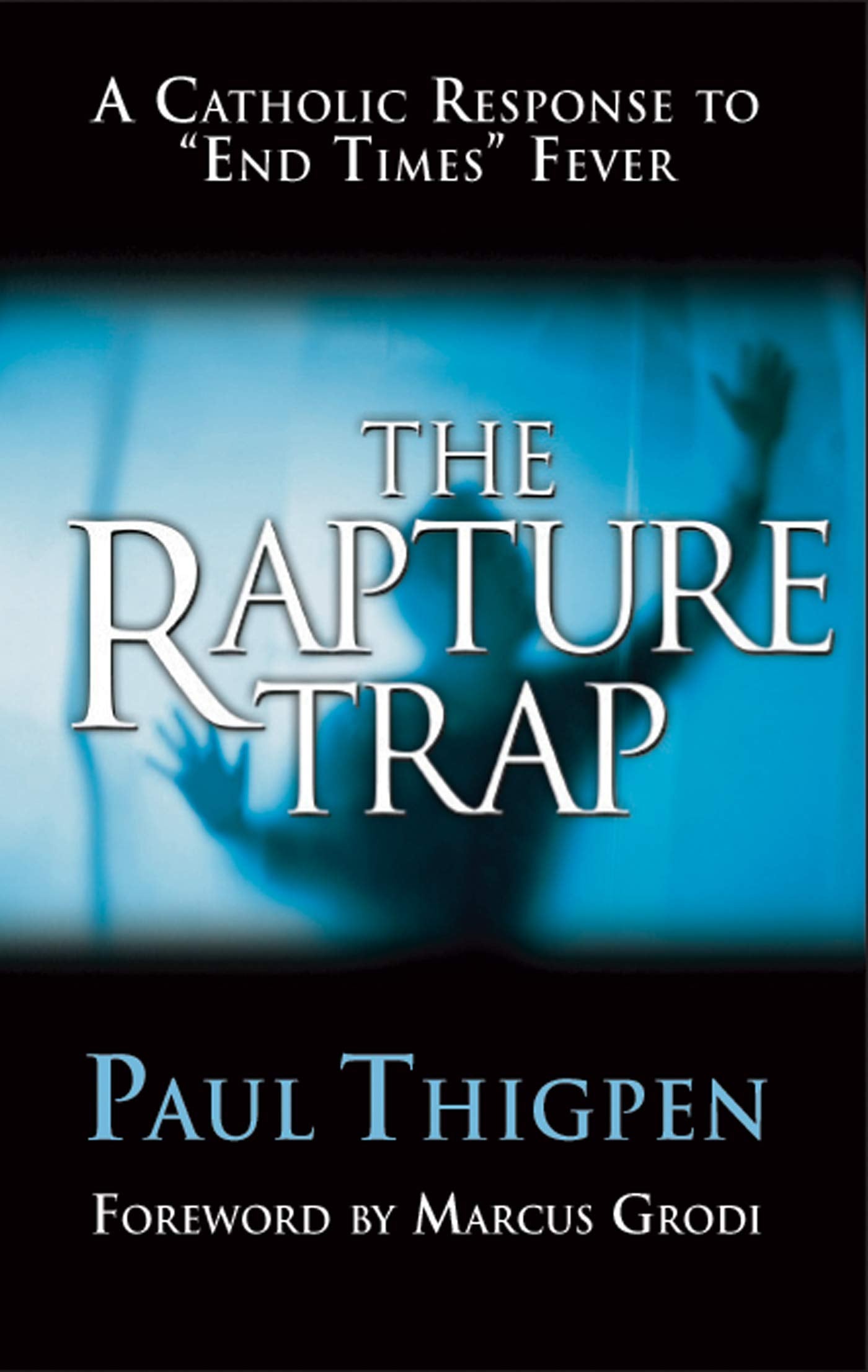 The Rapture Trap: A Catholic Response to End Times Fever,Used