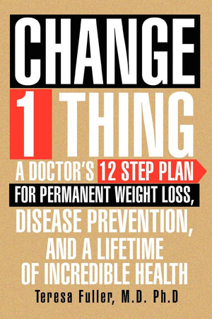 Change 1 Thing: A Doctor'S 12 Step Plan For Permanent Weight Loss, Disease Prevention, And A Lifetime Of Incredible Health,Used