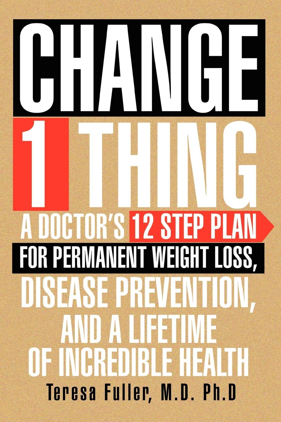 Change 1 Thing: A Doctor'S 12 Step Plan For Permanent Weight Loss, Disease Prevention, And A Lifetime Of Incredible Health,Used
