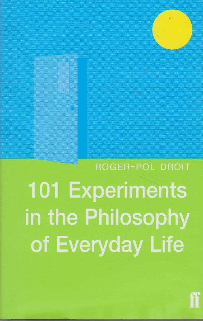 101 Experiments in the Philosophy of Everyday Life,New