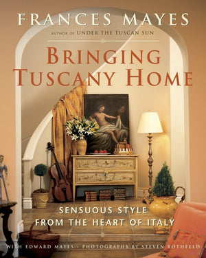 Bringing Tuscany Home: Sensuous Style From The Heart Of Italy