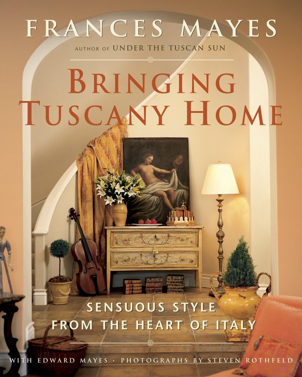Bringing Tuscany Home: Sensuous Style From The Heart Of Italy