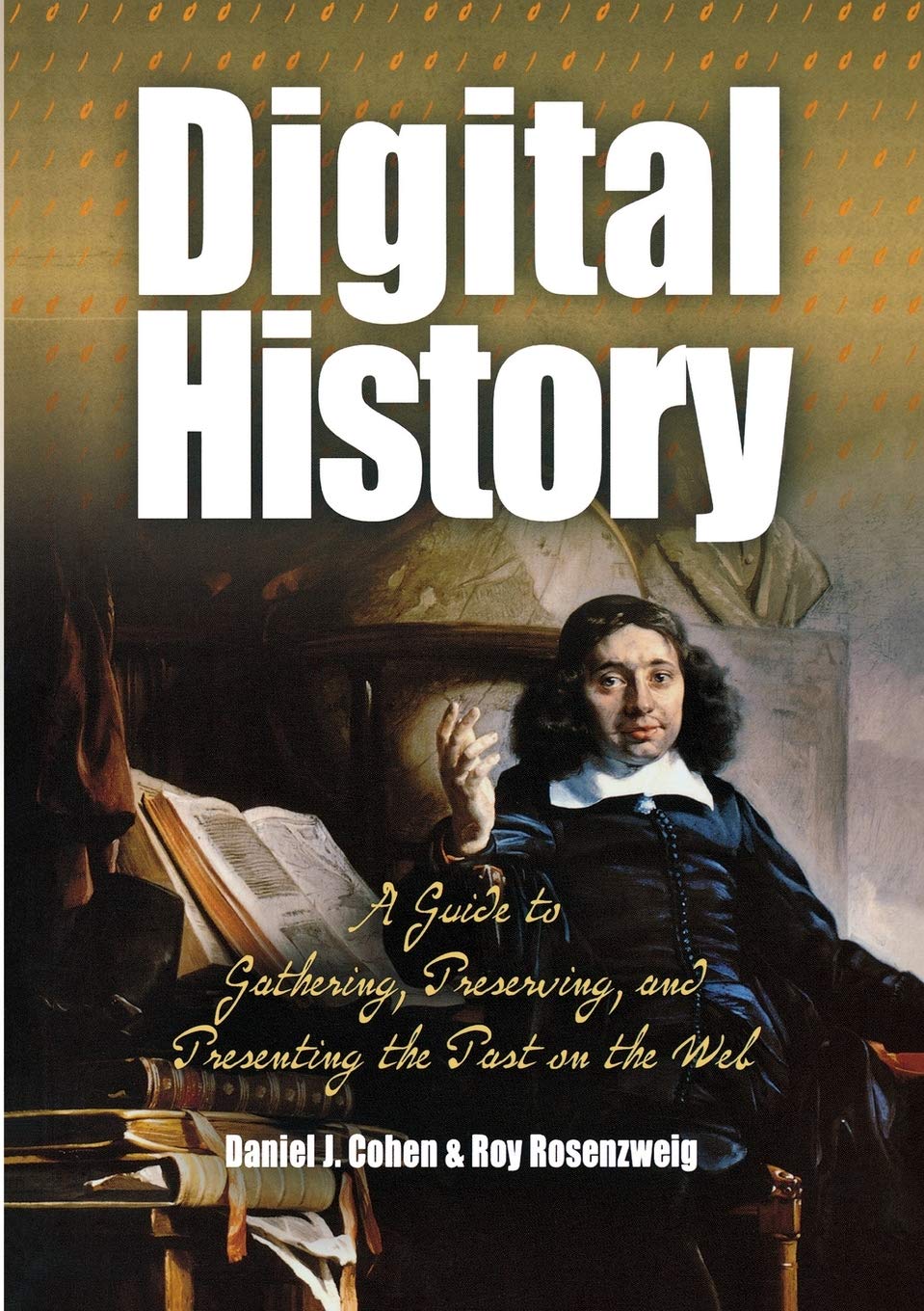 Digital History: A Guide To Gathering, Preserving, And Presenting The Past On The Web,New