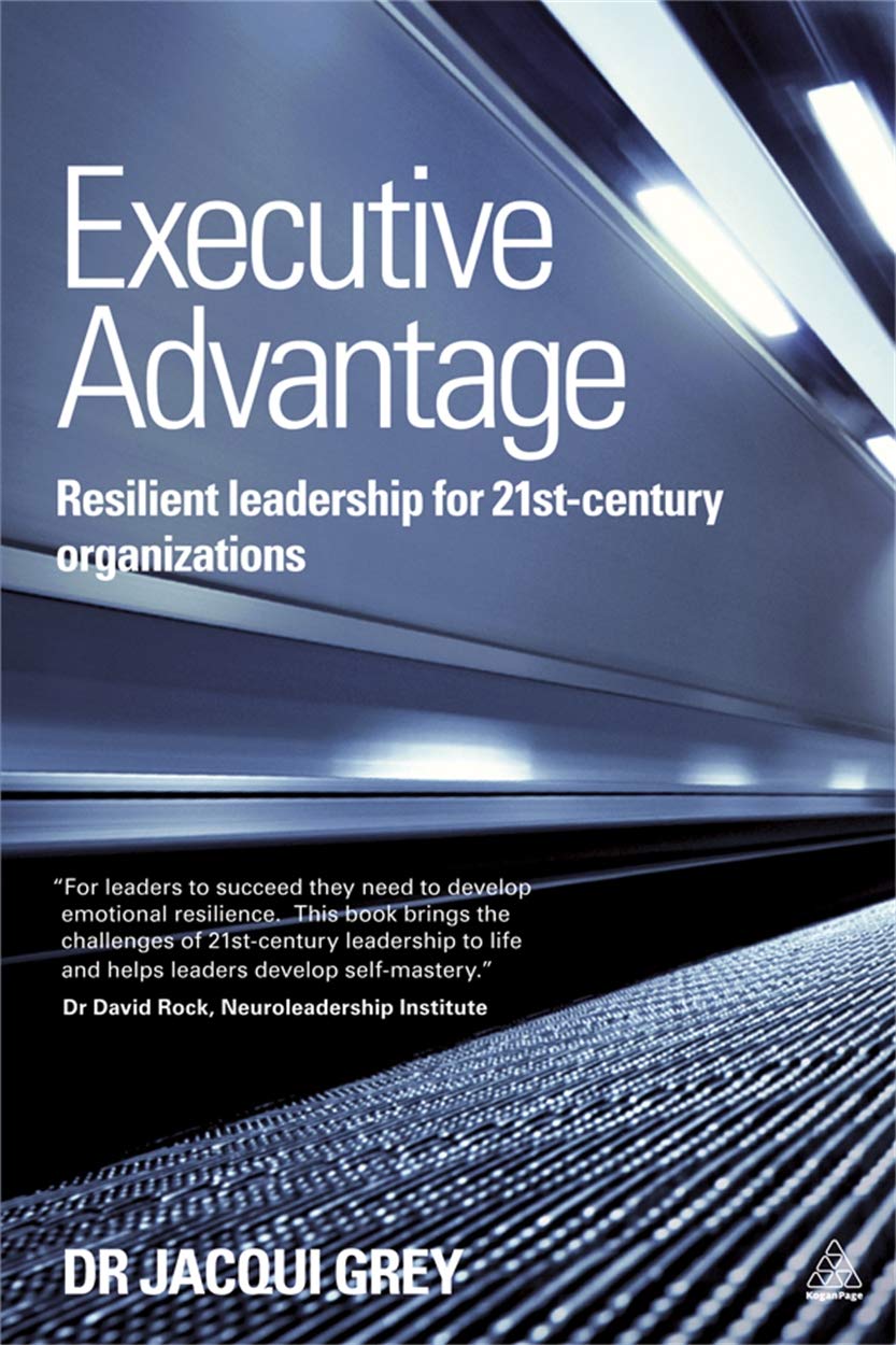 Executive Advantage: Resilient Leadership For 21Stcentury Organizations,New