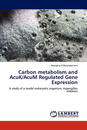 Carbon metabolism and AcuK/AcuM Regulated Gene Expression: A study of a model eukaryotic organism, Aspergillus nidulans,Used