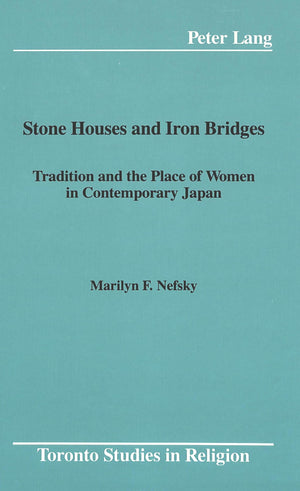 Stone Houses and Iron Bridges: Tradition and the Place of Women in Contemporary Japan (Toronto Studies in Religion),Used