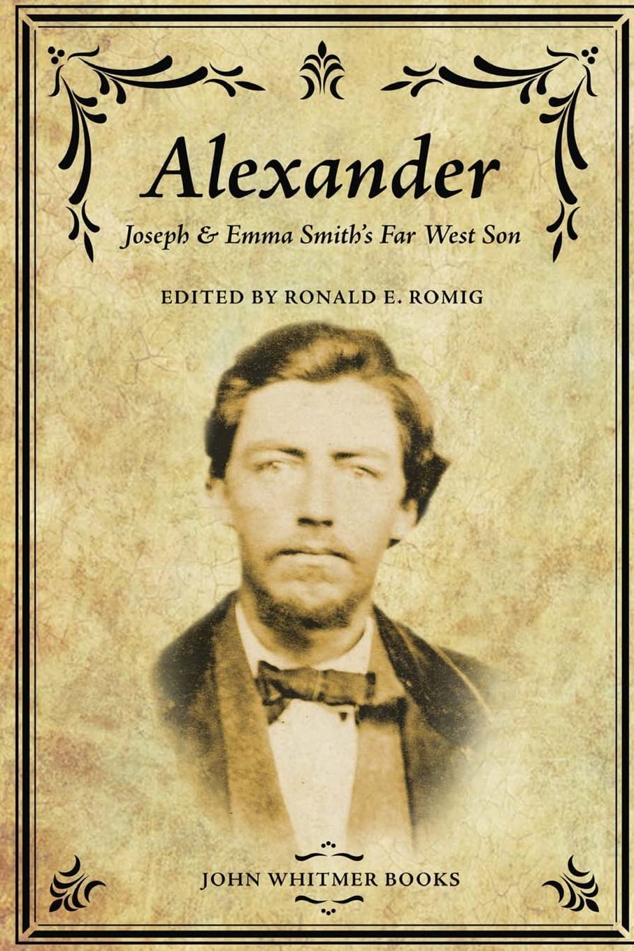 Alexander: Joseph & Emma Smith's Far West Son,Used