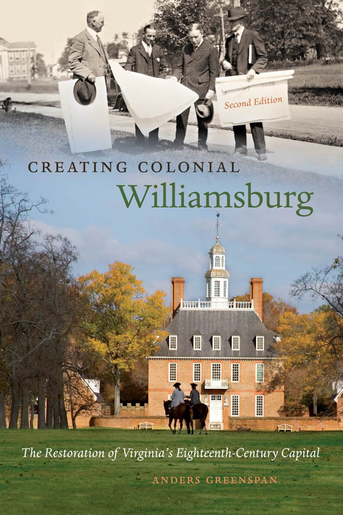Creating Colonial Williamsburg: The Restoration of Virginia's EighteenthCentury Capital,Used