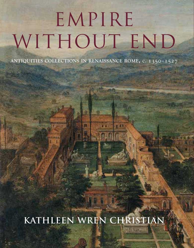 Empire Without End: Antiquities Collections in Renaissance Rome, c. 13501527,Used