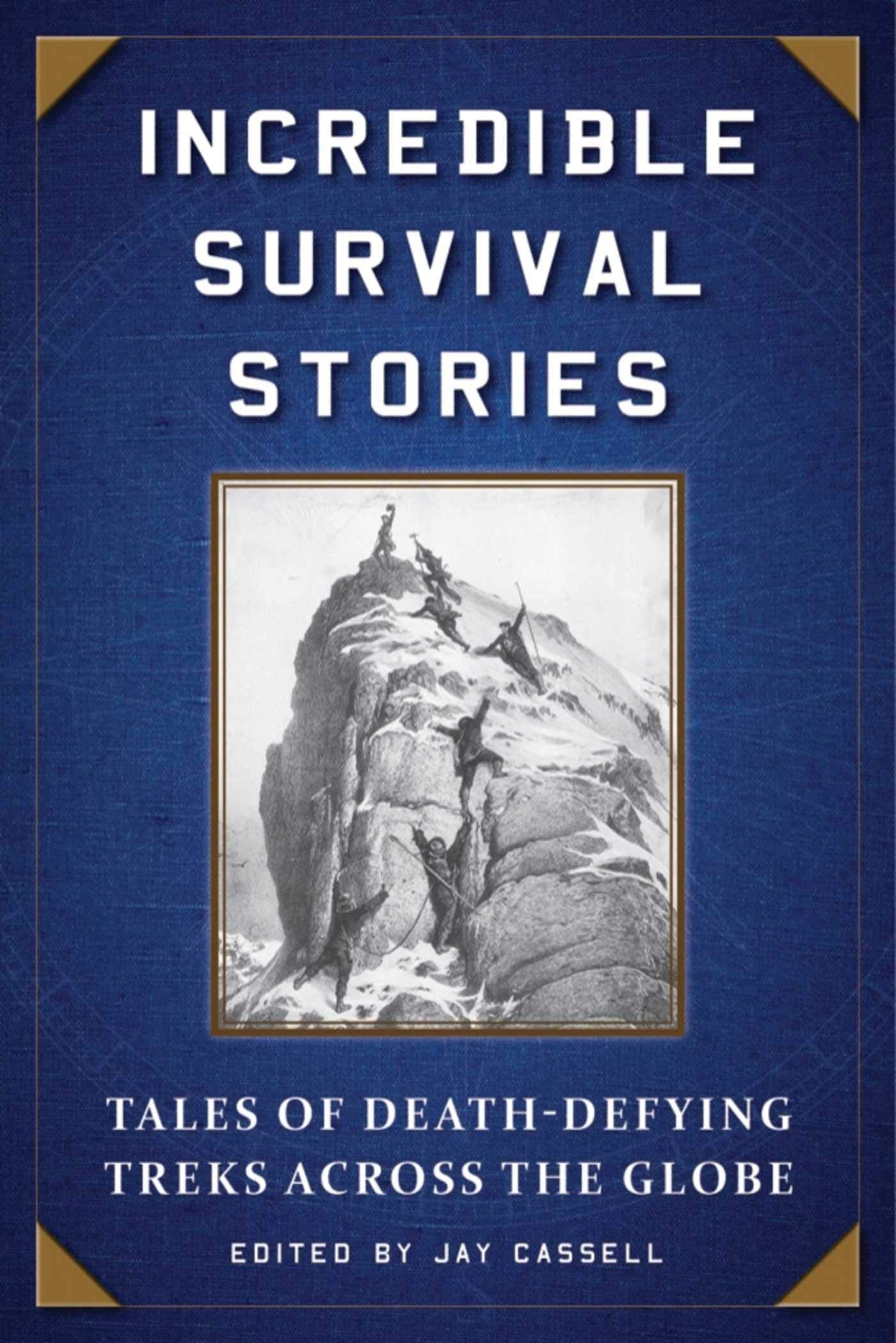 Incredible Survival Stories: Tales of DeathDefying Treks across the Globe,Used