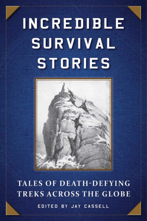 Incredible Survival Stories: Tales of DeathDefying Treks across the Globe,Used