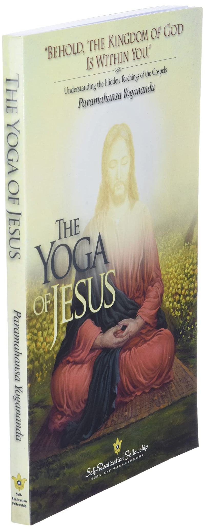 The Yoga Of Jesus  Understanding The Hidden Teachings Of The Gospels (Selfrealization Fellowship),New