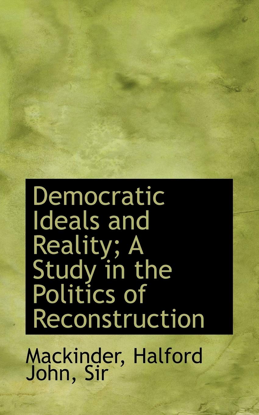 Democratic Ideals and Reality: A Study in the Politics of Reconstruction (Bibliolife Reproduction Series),Used