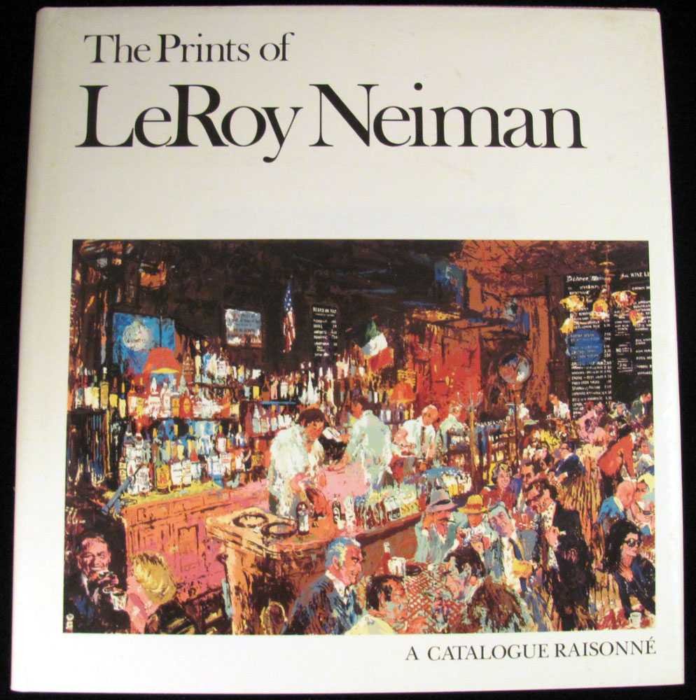 The Prints of Leroy Neiman: A Catalogue Raisonne of Serigraphs, Lithographs, and Etchings.,Used