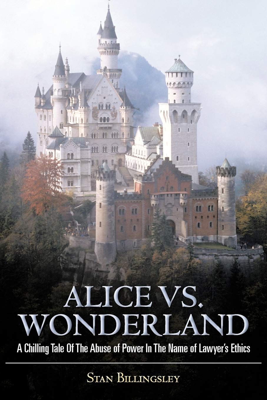 Alice Vs. Wonderland: A Chilling Tale Of The Abuse Of Power In The Name Of Lawyer'S Ethics,Used
