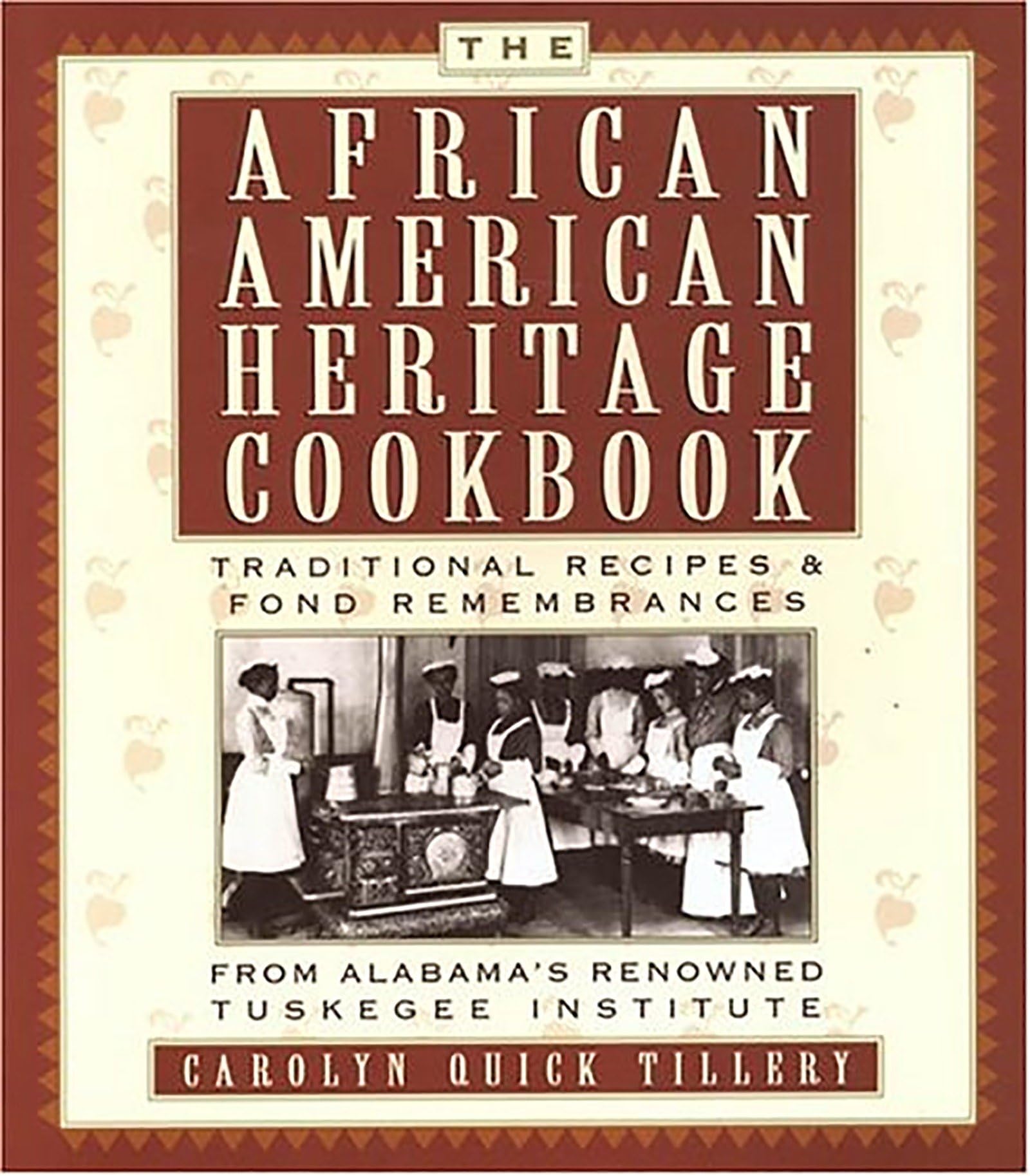 The AfricanAmerican Heritage Cookbook: Traditional Recipes and Fond Remembrances From Alabama's Renowned Tuskegee Institute,New