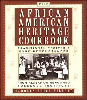 The AfricanAmerican Heritage Cookbook: Traditional Recipes and Fond Remembrances From Alabama's Renowned Tuskegee Institute,New