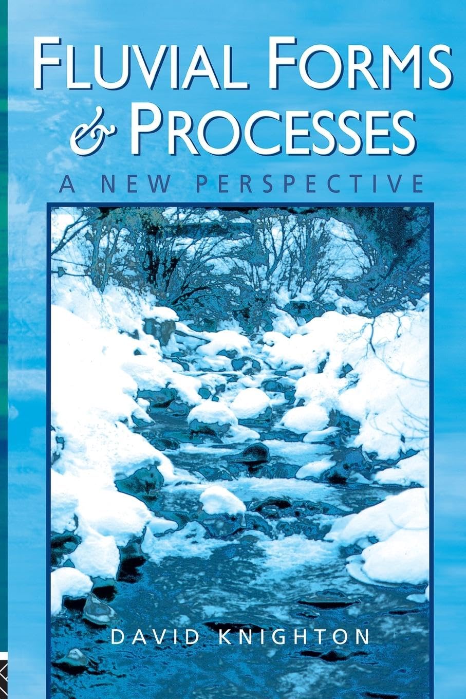 Fluvial Forms and Processes: A New Perspective (Hodder Arnold Publication),New