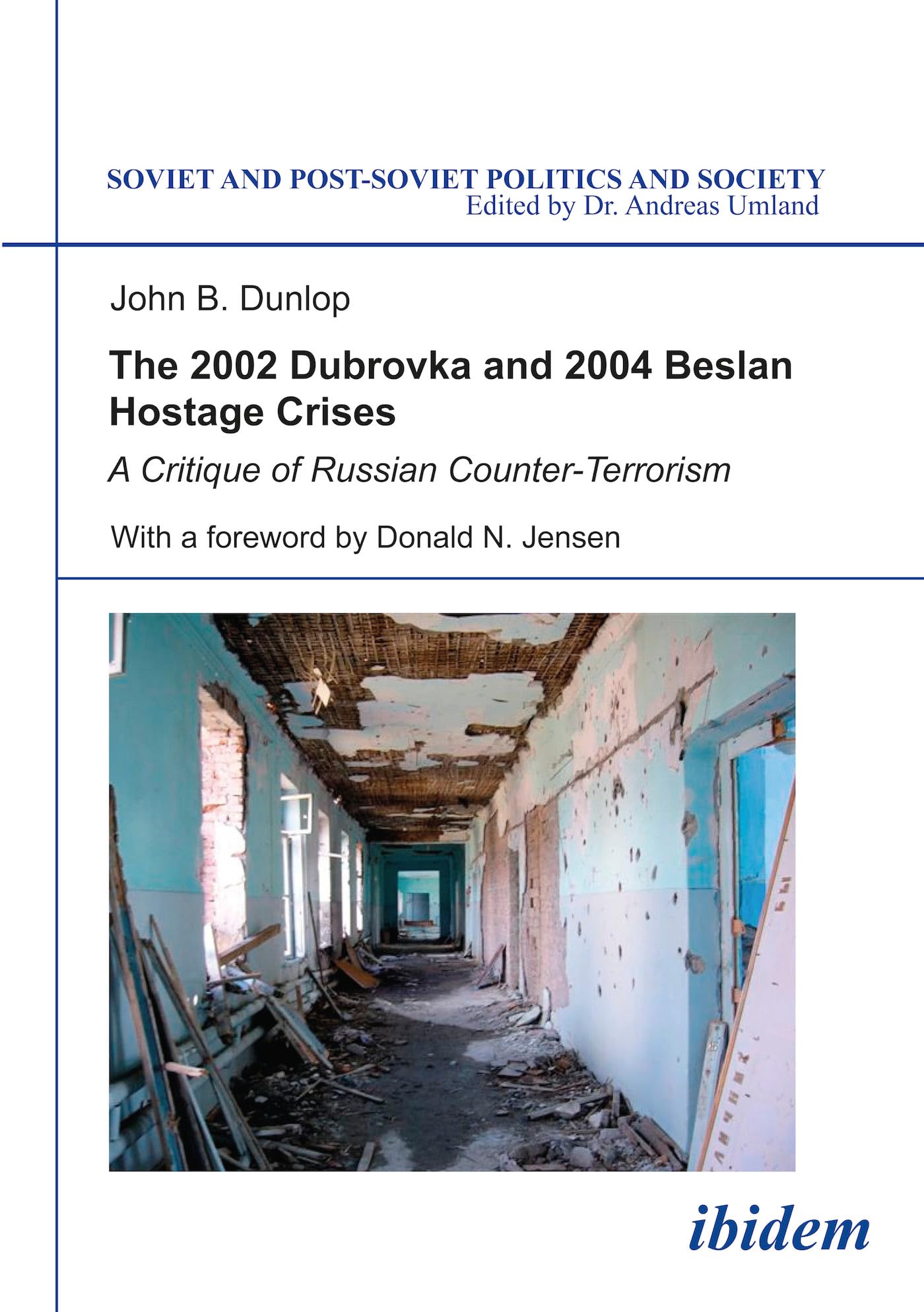 The 2002 Dubrovka And 2004 Beslan Hostage Crises: A Critique Of Russian Counterterrorism (Soviet And Postsoviet Politics And S