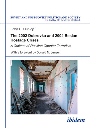 The 2002 Dubrovka And 2004 Beslan Hostage Crises: A Critique Of Russian Counterterrorism (Soviet And Postsoviet Politics And S